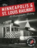 The Minneapolis & St. Louis Railway: A Photographic History