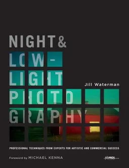 Night and Low-Light Photography: Professional Techniques from Experts for Artistic and Commercial Success