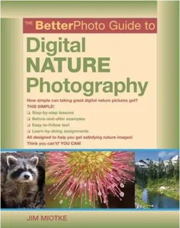 The BetterPhoto Guide to Digital Nature Photography (BetterPhoto Series)