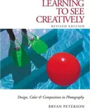 Learning to See Creatively: Design, Color & Composition in Photography (Updated Edition)
