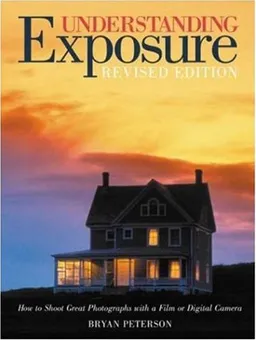 Understanding Exposure: How to Shoot Great Photographs with a Film or Digital Camera (Updated Edition)