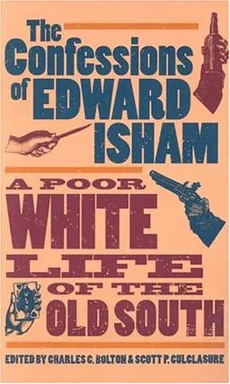 עטיפת הספר The Confessions of Edward Isham: A Poor White Life of the Old South מאת Edward Isham