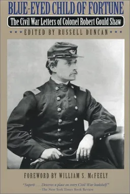עטיפת הספר Blue-Eyed Child of Fortune: The Civil War Letters of Colonel Robert Gould Shaw מאת Robert Gould Shaw