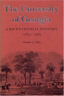 עטיפת הספר The University of Georgia: A Bicentennial History, 1785-1985 מאת Thomas G. Dyer