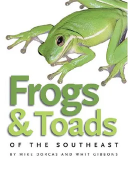 עטיפת הספר Frogs and Toads of the Southeast (A Wormsloe Foundation Nature Book) מאת Mike Dorcas and Whit Gibbons