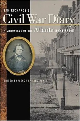 עטיפת הספר Sam Richards's Civil War Diary: A Chronicle of the Atlanta Home Front מאת Samuel Pearce Richards
