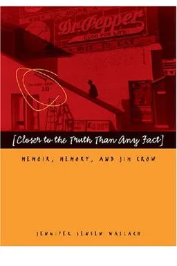 "Closer to the Truth Than Any Fact": Memoir, Memory, and Jim Crow