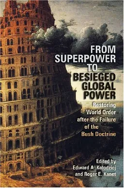 עטיפת הספר From Superpower to Besieged Global Power: Restoring World Order after the Failure of the Bush Doctrine (Studies in Security and International Affairs) מאת Contributors