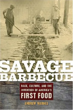 עטיפת הספר Savage Barbecue: Race, Culture, and the Invention of America's First Food מאת Andrew Warnes