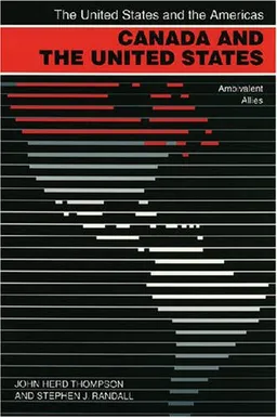 עטיפת הספר Canada and the United States: Ambivalent Allies (The United States and the Americas) מאת John Herd Thompson and Stephen J. Randall