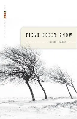 עטיפת הספר Field Folly Snow (The VQR Poetry Series) מאת Cecily Parks