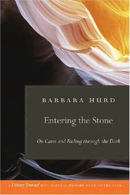 עטיפת הספר Entering the Stone: On Caves and Feeling through the Dark מאת Barbara Hurd