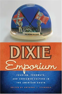 Dixie Emporium: Tourism, Foodways, and Consumer Culture in the American South