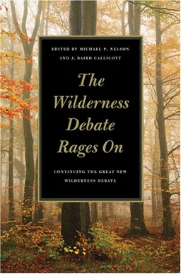 עטיפת הספר The Wilderness Debate Rages on: Continuing the Great New Wilderness Debate מאת Michael P. Nelson
