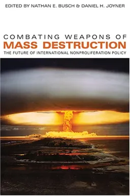 עטיפת הספר Combating Weapons of Mass Destruction: The Future of International Nonproliferation Policy (Studies in Security and International Affairs) מאת Nathan E. Busch