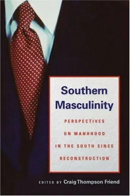 עטיפת הספר Southern Masculinity: Perspectives on Manhood in the South since Reconstruction מאת Craig Thompson Friend