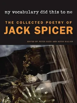 My Vocabulary Did This to Me: The Collected Poetry of Jack Spicer (Wesleyan Poetry)