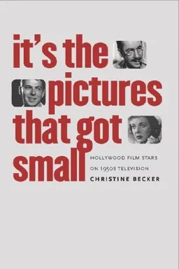 It's the Pictures That Got Small: Hollywood Film Stars on 1950s Television (Wesleyan Film)