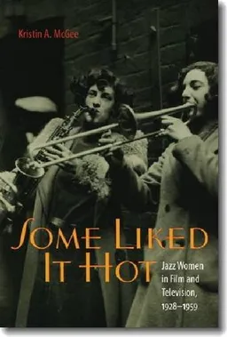 Some Liked It Hot: Jazz Women in Film and Television, 1928-1959 (Music Culture)