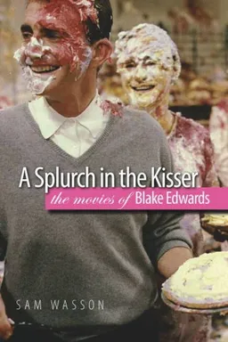 A Splurch in the Kisser: The Movies of Blake Edwards (Wesleyan Film)
