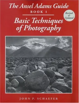 The Ansel Adams Guide: Basic Techniques of Photography - Book 1 (Ansel Adams's Guide to the Basic Techniques of Photography)