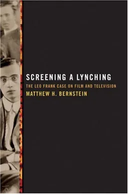 עטיפת הספר Screening a Lynching: The Leo Frank Case on Film and Television מאת Matthew H. Bernstein