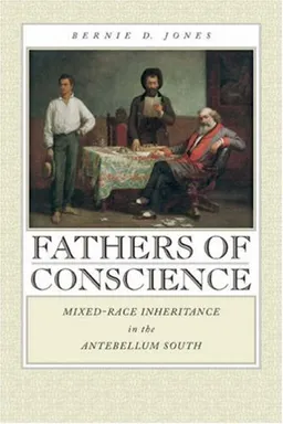 Fathers of Conscience: Mixed-Race Inheritance in the Antebellum South (Studies in the Legal History of the South)