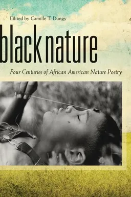 עטיפת הספר Black Nature: Four Centuries of African American Nature Poetry מאת Camille T. Dungy