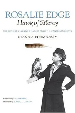 עטיפת הספר Rosalie Edge, Hawk of Mercy: The Activist Who Saved Nature from the Conservationists (Wormsloe Foundation Nature Book) מאת Dyana Z. Furmansky