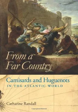 From a Far Country: Camisards and Huguenots in the Atlantic World