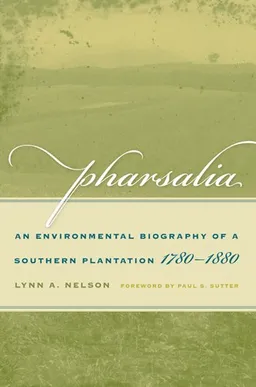 עטיפת הספר Pharsalia: An Environmental Biography of a Southern Plantation, 1780-1880 (Environmental History and the American South) מאת Nelson