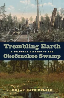 Trembling Earth: A Cultural History of the Okefenokee Swamp