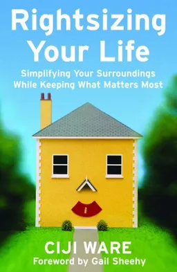Rightsizing Your Life: Simplifying Your Surroundings While Keeping What Matters Most