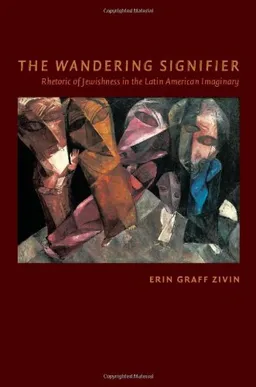 The Wandering Signifier: Rhetoric of Jewishness in the Latin American Imaginary