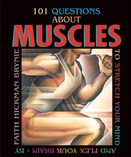 101 Questions About Muscles: To Stretch Your Mind and Flex Your Brain