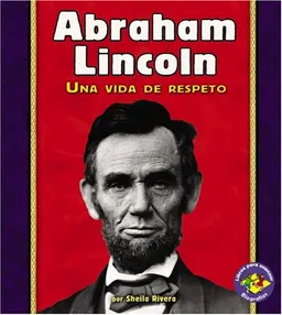 עטיפת הספר Abraham Lincoln: Una Vida De Respeto/a Life of Respect (Libros Para Avanzar - Biografias/Pull Ahead Books - Biographies) (Spanish Edition) מאת Sheila Rivera