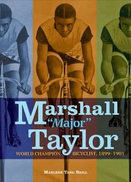 Marshall "Major" Taylor: World Champion Bicyclist, 1899-1901 (Trailblazer Biographies)