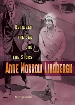 Anne Morrow Lindbergh: Between the Sea And the Stars (Lerner Biographies)
