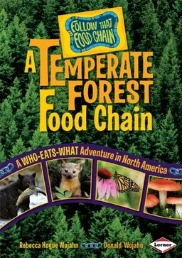 A Temperate Forest Food Chain: A Who-Eats-What Adventure in North America (Follow That Food Chain)