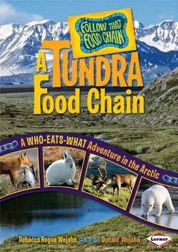 עטיפת הספר A Tundra Food Chain: A Who-Eats-What Adventure in the Arctic (Follow That Food Chain) מאת Rebecca Hogue Wojahn