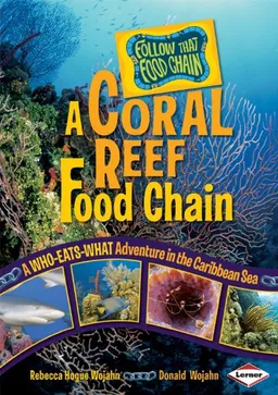 A Coral Reef Food Chain: A Who-Eats-What Adventure in the Caribbean Sea (Follow That Food Chain)