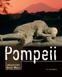 Pompeii (Unearthing Ancient Worlds)