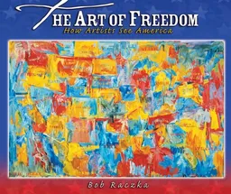 עטיפת הספר The Art of Freedom: How Artists See America (Bob Raczka's Art Adventures) מאת Bob Raczka