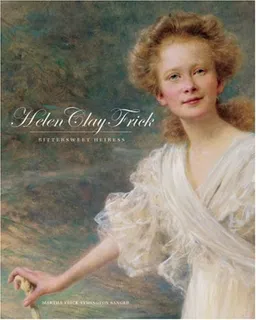 Helen Clay Frick: Bittersweet Heiress