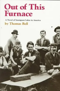 Out Of This Furnace: A Novel of Immigrant Labor in America