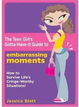 The Teen Girl's Gotta-Have-It Guide to Embarrassing Moments: How to Survive Life's Cringe-Worthy Situations! (Teen Girl's Gotta-Have-It Guides)
