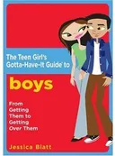 The Teen Girl's Gotta-Have-It Guide to Boys: From Getting Them to Getting Over Them (Teen Girl's Gotta-Have-It Guides)