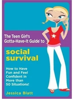 The Teen Girl's Gotta-Have-It Guide to Social Survival: How to Have Fun and Feel Confident in More than 50 Situations! (Teen Girl's Gotta-Have-It Guides)
