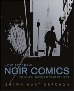 How to Draw Noir Comics: The Art and Technique of Visual Storytelling