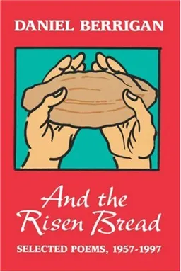 עטיפת הספר And the Risen Bread: Selected and New Poems 1957-97 מאת Daniel Berrigan